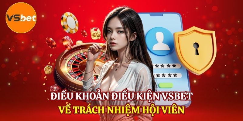 Điều khoản điều kiện VSBET về trách nhiệm hội viên