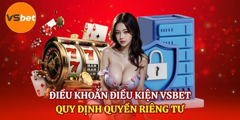 Điều khoản điều kiện VSBET quy định quyền riêng tư