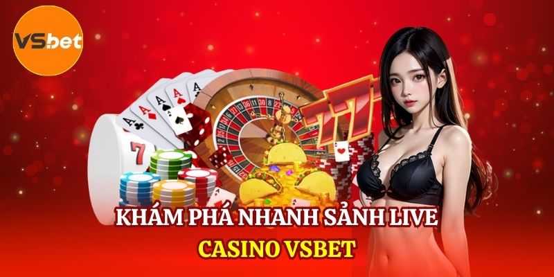 Khám phá nhanh sảnh Live Casino VSBET