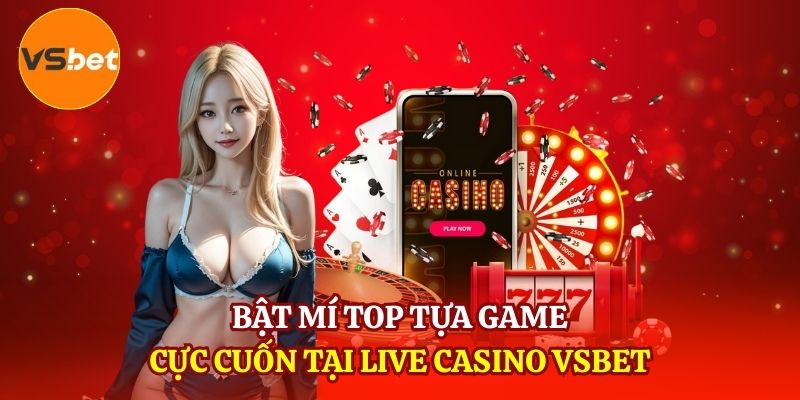 Bật mí top con game cực cuốn tại Live Casino VSBET