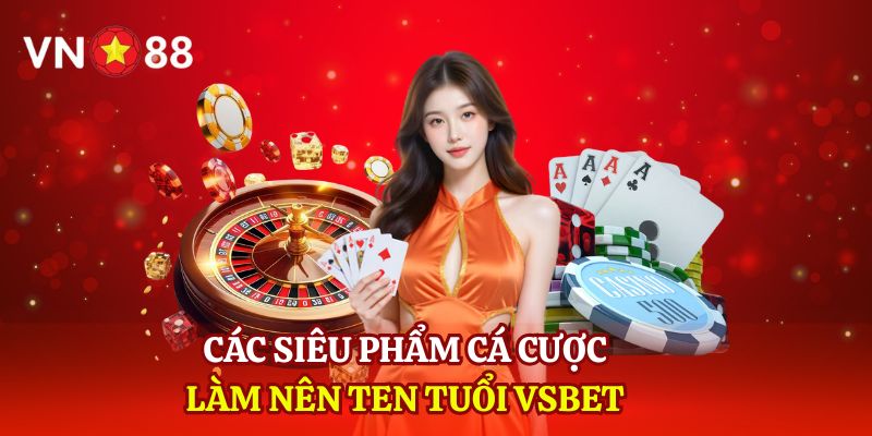 Các tựa game hàng đầu làm nên tên tuổi VSBET