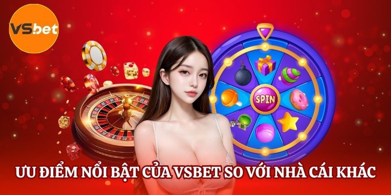 Những điểm cộng đặc biệt khiến VSBET vượt xa đối thủ