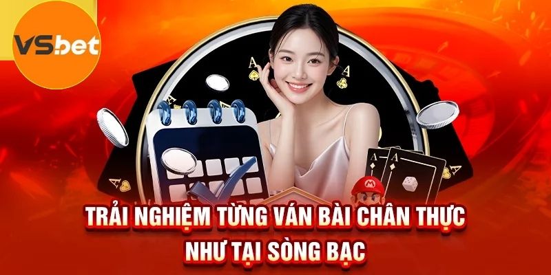Đắm chìm trong mỗi ván bài chân thực như tại sòng bạc