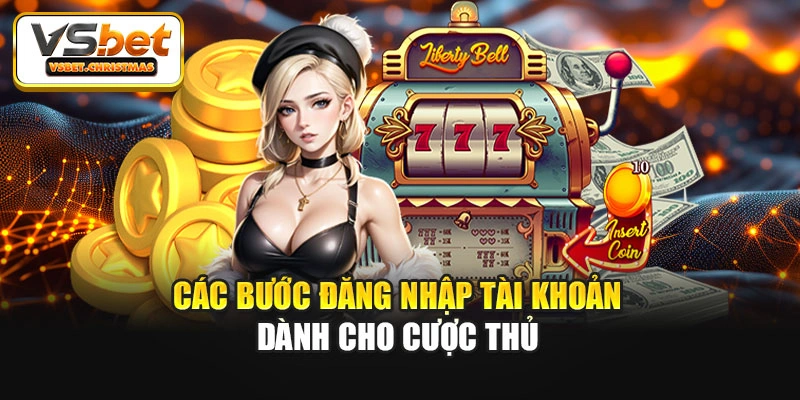 Các bước đăng nhập tài khoản dành cho cược thủ