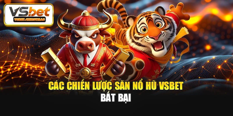 Các chiến lược săn Nổ hũ Vsbet bất bại