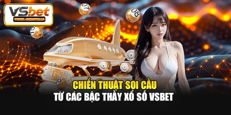 Chiến thuật soi cầu từ các bậc thầy Xổ Số Vsbet