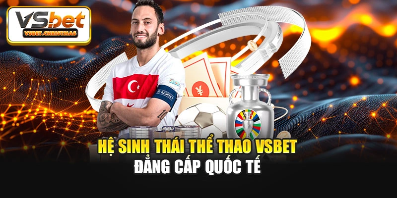Hệ sinh thái thể thao Vsbet đẳng cấp quốc tế