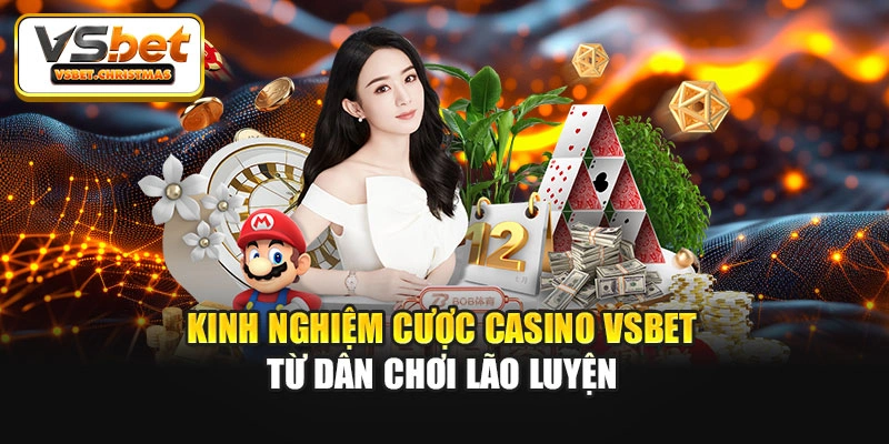 Kinh nghiệm cược Casino Vsbet từ dân chơi lão luyện