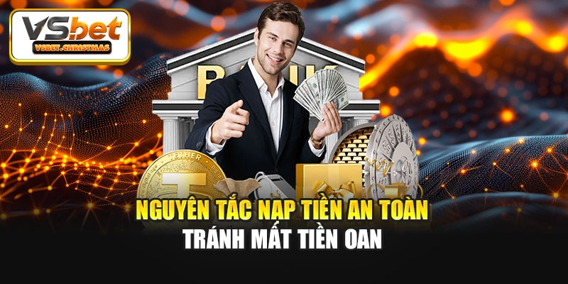 Nguyên tắc nạp tiền an toàn tránh mất tiền oan